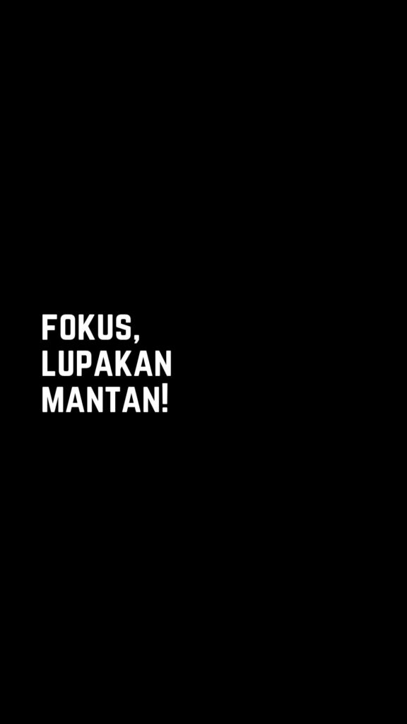 Kata-kata bijak singkat: Fokus, lupakan mantan!