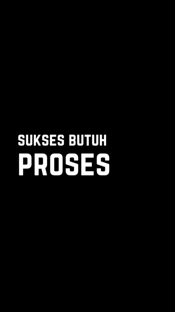 Kata-kata bijak singkat: Sukses butuh proses.