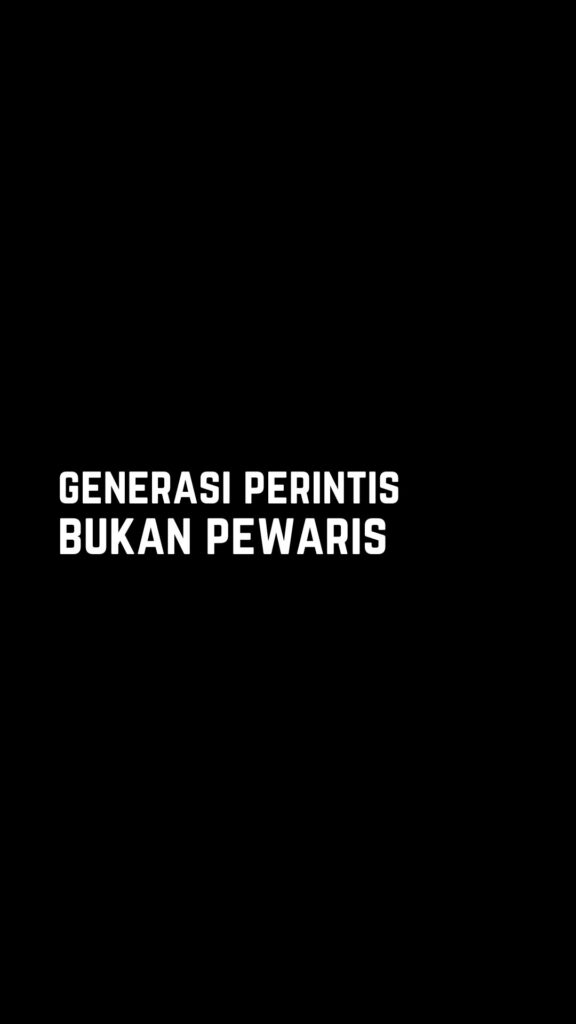 Kata-kata bijak singkat: Generasi perintis, bukan pewaris.
